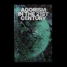 Agorism In The 21st Century — II