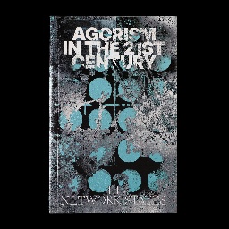 Agorism In The 21st Century — III